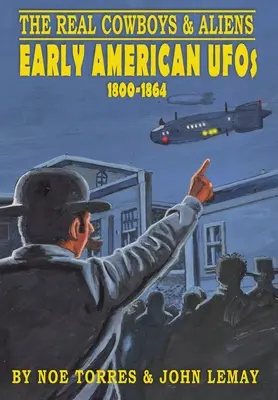 I veri cowboy e gli alieni: gli UFO dei primi anni dell'America (1800-1864) - The Real Cowboys & Aliens: Early American UFOs (1800-1864)