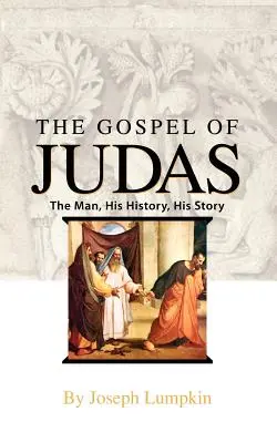 Il Vangelo di Giuda: L'uomo, la sua storia, la sua vicenda - The Gospel of Judas: The Man, His History, His Story