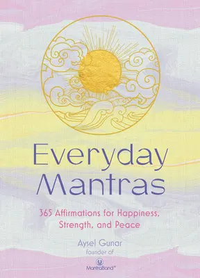 Mantra quotidiani: 365 affermazioni per la felicità, la forza e la pace - Everyday Mantras: 365 Affirmations for Happiness, Strength, and Peace