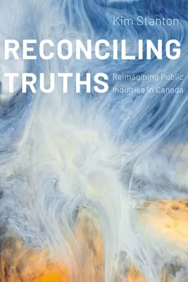 Riconciliare le verità: Ripensare le inchieste pubbliche in Canada - Reconciling Truths: Reimagining Public Inquiries in Canada