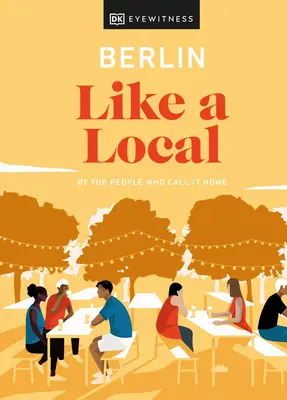 Berlino come un locale: Da chi la chiama casa - Berlin Like a Local: By the People Who Call It Home