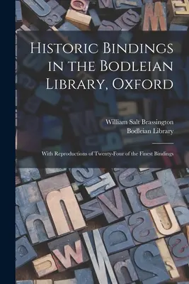 Rilegature storiche della Bodleian Library di Oxford: Con riproduzioni di ventiquattro tra le più belle rilegature - Historic Bindings in the Bodleian Library, Oxford: With Reproductions of Twenty-four of the Finest Bindings