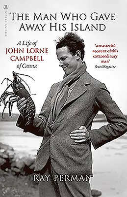 L'uomo che regalò la sua isola: Una vita di John Lorne Campbell di Canna - The Man Who Gave Away His Island: A Life of John Lorne Campbell of Canna