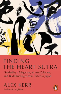 Alla ricerca del Sutra del cuore: Guidati da un mago, un collezionista d'arte e saggi buddisti dal Tibet al Giappone - Finding the Heart Sutra: Guided by a Magician, an Art Collector and Buddhist Sages from Tibet to Japan