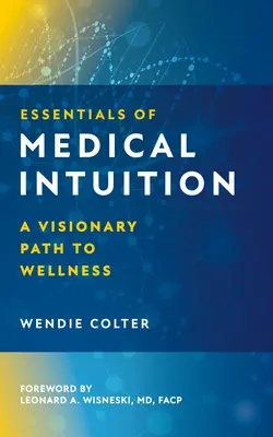 Gli elementi essenziali dell'intuizione medica: Un percorso visionario verso il benessere - Essentials of Medical Intuition: A Visionary Path to Wellness