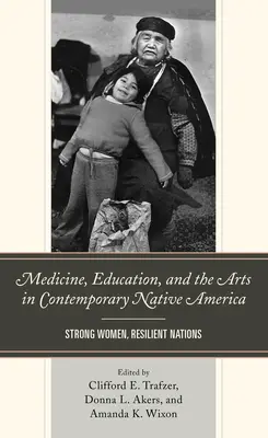 Medicina, educazione e arti nell'America nativa contemporanea: Donne forti, nazioni resistenti - Medicine, Education, and the Arts in Contemporary Native America: Strong Women, Resilient Nations