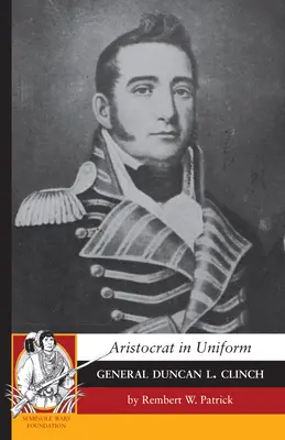 Aristocratico in uniforme: Il generale Duncan L. Clinch - Aristocrat in Uniform: General Duncan L. Clinch