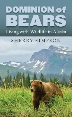 Il dominio degli orsi: Vivere con la fauna selvatica in Alaska - Dominion of Bears: Living with Wildlife in Alaska