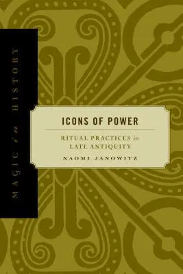Icone del potere: Pratiche rituali nella tarda antichità - Icons of Power: Ritual Practices in Late Antiquity