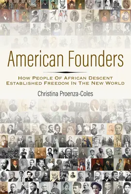 Fondatori americani: Come le persone di origine africana hanno stabilito la libertà nel Nuovo Mondo - American Founders: How People of African Descent Established Freedom in the New World