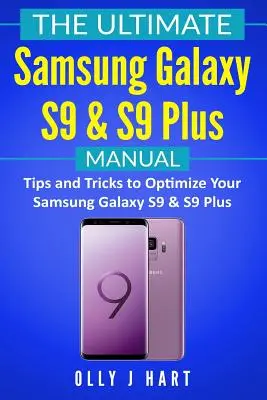 Il manuale definitivo di Samsung Galaxy S9 e S9 Plus: Consigli e trucchi per ottimizzare il vostro Samsung Galaxy S9 e S9 Plus - The Ultimate Samsung Galaxy S9 & S9 Plus Manual: Tips and Tricks to Optimize Your Samsung Galaxy S9 & S9 Plus