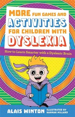 Altri giochi e attività divertenti per bambini dislessici: Come imparare in modo più intelligente con un cervello dislessico - More Fun Games and Activities for Children with Dyslexia: How to Learn Smarter with a Dyslexic Brain