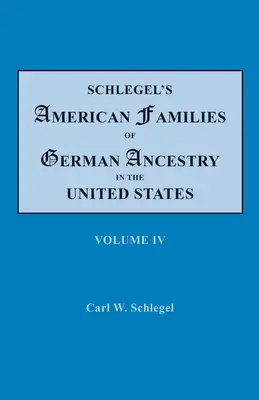 Schlegel's American Families of German Ancestry in the United States. In quattro volumi. Volume IV - Schlegel's American Families of German Ancestry in the United States. In Four Volumes. Volume IV