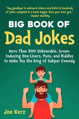 Il grande libro delle barzellette sui papà: 800 battute, giochi di parole e indovinelli insopportabili e che inducono al gemito per diventare il re della comicità sottovalutante - The Big Book of Dad Jokes: 800 Unbearable, Groan-Inducing One-Liners, Puns, and Riddles to Make You the King of Subpar Comedy
