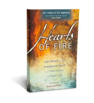 Cuori di fuoco: Otto donne della Chiesa sotterranea e le loro storie di fede costosa - Hearts of Fire: Eight Women in the Underground Church and Their Stories of Costly Faith