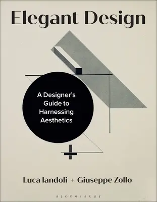 Design elegante: Guida del progettista allo sfruttamento dell'estetica - Elegant Design: A Designer's Guide to Harnessing Aesthetics