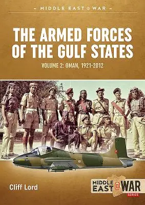 Le forze armate degli Stati del Golfo: Oman, 1921-2012 - The Armed Forces of the Gulf States: Oman, 1921-2012
