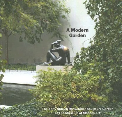 Un giardino moderno: Il giardino delle sculture di Abby Aldrich Rockefeller al Museo d'Arte Moderna - A Modern Garden: The Abby Aldrich Rockefeller Sculpture Garden at the Museum of Modern Art