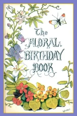 Il libro dei compleanni floreali: I fiori e i loro emblemi - The Floral Birthday Book: Flowers and Their Emblems
