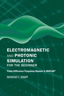 Simulazione elettromagnetica e fotonica per principianti: Dominio di frequenza a differenza finita in Matlab(r) - Electromagnetic and Photonic Simulation for the Beginner: Finite-Difference Frequency-Domain in Matlab(r)