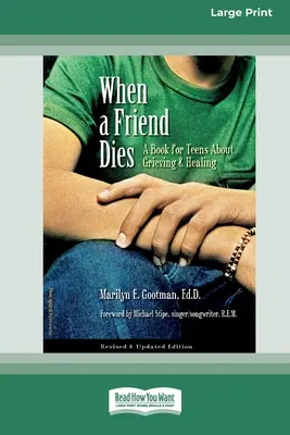 Quando un amico muore: Un libro per adolescenti sull'elaborazione del lutto e la guarigione [Edizione standard a stampa grande 16 pagine]. - When a Friend Dies: A Book for Teens About Grieving & Healing [Standard Large Print 16 Pt Edition]