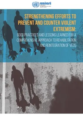 Rafforzare gli sforzi per prevenire e contrastare l'estremismo violento: Buone pratiche e lezioni apprese per un approccio globale alla riabilitazione e alla lotta contro l'estremismo violento. - Strengthening Efforts to Prevent and Counter Violent Extremism: Good Practices and Lessons Learned for a Comprehensive Approach to Rehabilitation and