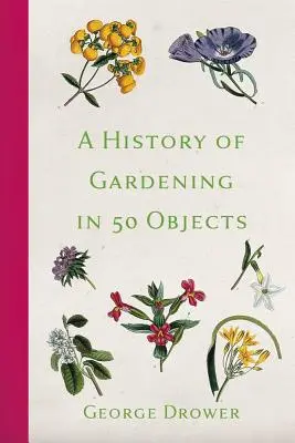 Storia del giardinaggio in 50 oggetti - A History of Gardening in 50 Objects