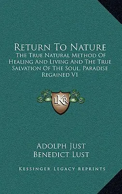 Ritorno alla natura: Il vero metodo naturale di guarigione e di vita e la vera salvezza dell'anima, Il paradiso riconquistato V1 - Return to Nature: The True Natural Method of Healing and Living and the True Salvation of the Soul, Paradise Regained V1