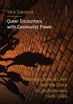Incontri queer con il potere comunista: vite non eterosessuali e lo Stato in Cecoslovacchia, 1948-1989 - Queer Encounters with Communist Power: Non-Heterosexual Lives and the State in Czechoslovakia, 1948-1989