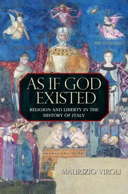 Come se Dio esistesse: Religione e libertà nella storia d'Italia - As If God Existed: Religion and Liberty in the History of Italy