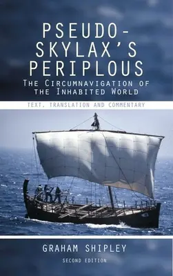 Periplo di Pseudo-Skylax: La circumnavigazione del mondo abitato: Testo, traduzione e commento - Pseudo-Skylax's Periplous: The Circumnavigation of the Inhabited World: Text, Translation and Commentary
