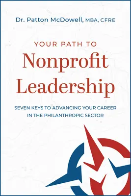 Il vostro percorso verso la leadership non profit: Sette chiavi per avanzare di carriera nel settore filantropico: Sette chiavi per progredire nella vostra carriera nel settore filantropico - Your Path to Nonprofit Leadership: Seven Keys to Advancing Your Career in the Philanthropic Sector: Seven Keys to Advancing Your Career in the Philant