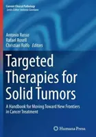 Terapie mirate per i tumori solidi: Un manuale per muoversi verso le nuove frontiere del trattamento del cancro - Targeted Therapies for Solid Tumors: A Handbook for Moving Toward New Frontiers in Cancer Treatment