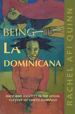 Essere la Dominicana: Razza e identità nella cultura visiva di Santo Domingo - Being La Dominicana: Race and Identity in the Visual Culture of Santo Domingo