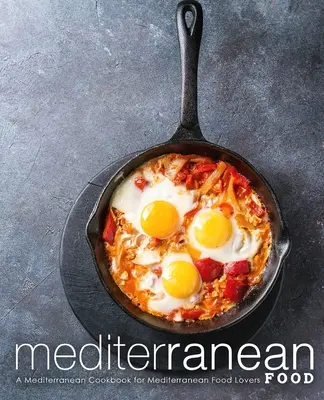 Cibo mediterraneo: Un libro di cucina mediterranea per gli amanti della cucina mediterranea - Mediterranean Food: A Mediterranean Cookbook for Mediterranean Food Lovers