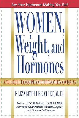 Donne, peso e ormoni: Un piano di perdita di peso per le donne oltre i 35 anni - Women, Weight and Hormones: A Weight-Loss Plan for Women Over 35