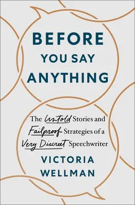 Prima di dire qualsiasi cosa: le storie non raccontate e le strategie a prova di errore di un autore di discorsi molto discreto - Before You Say Anything: The Untold Stories and Failproof Strategies of a Very Discreet Speechwriter