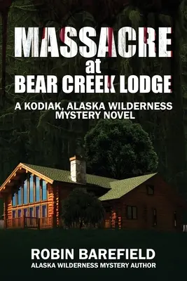 Massacro al Bear Creek Lodge: Un romanzo giallo sulla natura selvaggia di Kodiak, Alaska - Massacre at Bear Creek Lodge: A Kodiak, Alaska Wilderness Mystery Novel