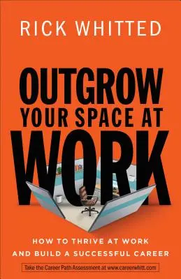 Superare il tuo spazio al lavoro: come prosperare al lavoro e costruire una carriera di successo - Outgrow Your Space at Work: How to Thrive at Work and Build a Successful Career