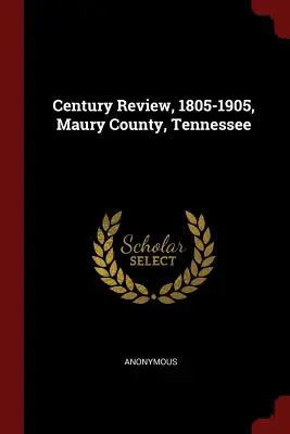 Rassegna del secolo, 1805-1905, Contea di Maury, Tennessee - Century Review, 1805-1905, Maury County, Tennessee