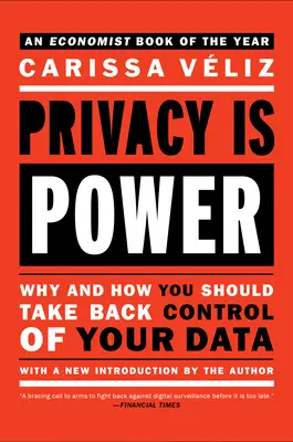 La privacy è potere: Perché e come dovreste riprendere il controllo dei vostri dati - Privacy Is Power: Why and How You Should Take Back Control of Your Data