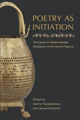 La poesia come iniziazione: Il Simposio del Centro di Studi Ellenici sul Papiro Derveni - Poetry as Initiation: The Center for Hellenic Studies Symposium on the Derveni Papyrus