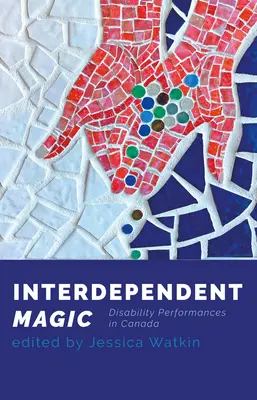 Magia interdipendente: La performance della disabilità in Canada - Interdependent Magic: Disability Performance in Canada