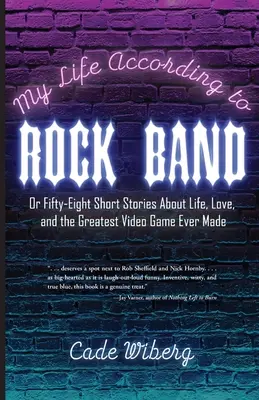 La mia vita secondo Rock Band: O cinquantotto brevi storie sulla vita, l'amore e il più grande videogioco mai realizzato - My Life According to Rock Band: Or Fifty-Eight Short Stories About Life, Love, and the Greatest Video Game Ever Made