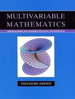 Matematica multivariata - Algebra lineare, calcolo multivariata e collettori - Multivariable Mathematics - Linear Algebra, Multivariable Calculus, and Manifolds