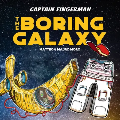 Capitan Fingerman: la galassia noiosa - Captain Fingerman: The Boring Galaxy
