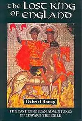 Il re perduto d'Inghilterra: Le avventure di Edoardo l'esule nell'Europa dell'Est - The Lost King of England: The East European Adventures of Edward the Exile