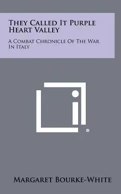 La chiamavano Valle del Cuore Viola: Cronaca di combattimento della guerra in Italia - They Called It Purple Heart Valley: A Combat Chronicle Of The War In Italy