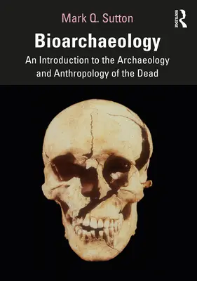 Bioarcheologia: Un'introduzione all'archeologia e all'antropologia dei morti - Bioarchaeology: An Introduction to the Archaeology and Anthropology of the Dead