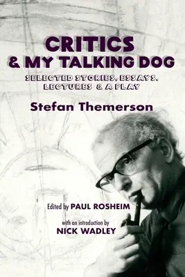 I critici e il mio cane parlante: Storie selezionate, saggi, conferenze e un'opera teatrale - Critics & My Talking Dog: Selected Stories, Essays, Lectures & a Play